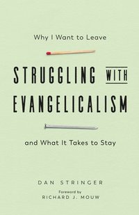 bokomslag Struggling with Evangelicalism - Why I Want to Leave and What It Takes to Stay