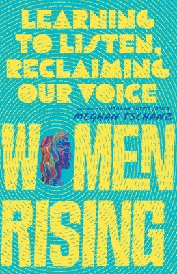 bokomslag Women Rising - Learning to Listen, Reclaiming Our Voice
