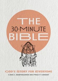 bokomslag The 30Minute Bible  God`s Story for Everyone