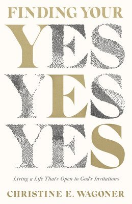 bokomslag Finding Your Yes - Living a Life That`s Open to God`s Invitations