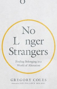 bokomslag No Longer Strangers - Finding Belonging in a World of Alienation