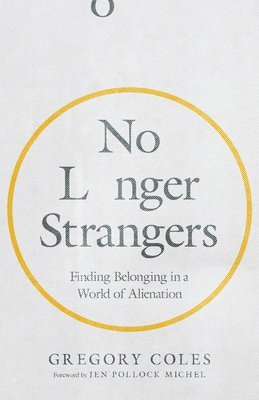 bokomslag No Longer Strangers  Finding Belonging in a World of Alienation