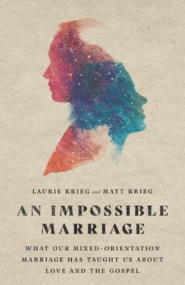 bokomslag Impossible Marriage - What Our Mixed-Orientation Marriage Has Taught Us About Love and the Gospel