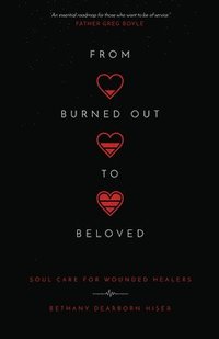bokomslag From Burned Out to Beloved - Soul Care for Wounded Healers