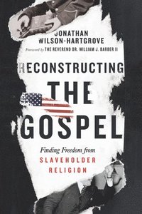 bokomslag Reconstructing the Gospel  Finding Freedom from Slaveholder Religion
