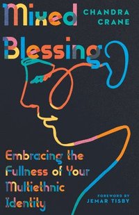 bokomslag Mixed Blessing - Embracing the Fullness of Your Multiethnic Identity