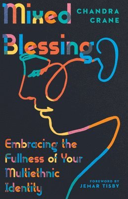 bokomslag Mixed Blessing  Embracing the Fullness of Your Multiethnic Identity