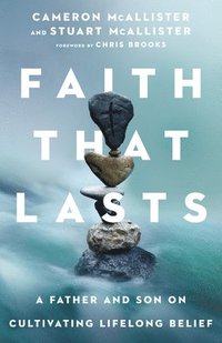 bokomslag Faith That Lasts - A Father and Son on Cultivating Lifelong Belief