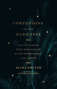 bokomslag Companions in the Darkness  Seven Saints Who Struggled with Depression and Doubt
