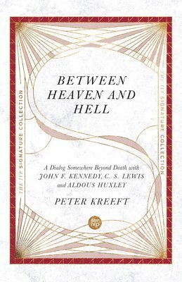 Peter Kreeft - Between Heaven and Hell – A Dialog Somewhere Beyond Death with John F. Kennedy, C. S. Lewis and Aldous Huxley, Häftad