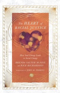 bokomslag The Heart of Racial Justice  How Soul Change Leads to Social Change