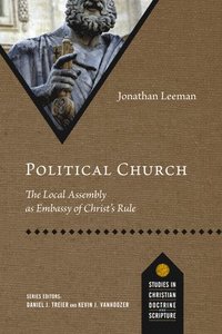 bokomslag Political Church: The Local Assembly as Embassy of Christ's Rule