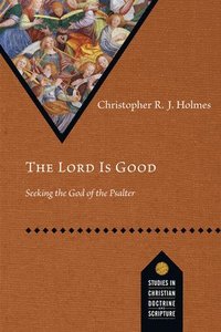 bokomslag The Lord Is Good: Seeking the God of the Psalter