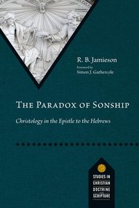 bokomslag The Paradox of Sonship: Christology in the Epistle to the Hebrews
