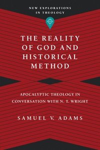 bokomslag Reality of God and Historical Method - Apocalyptic Theology in Conversation with N. T. Wright