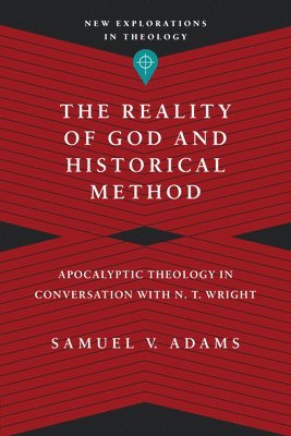 bokomslag Reality of God and Historical Method - Apocalyptic Theology in Conversation with N. T. Wright