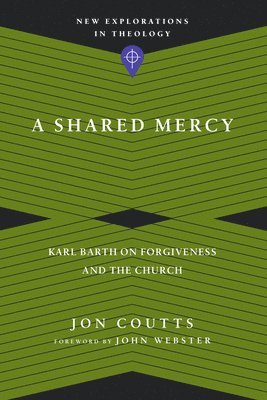 Shared Mercy – Karl Barth on Forgiveness and the Church