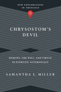 bokomslag Chrysostom`s Devil - Demons, the Will, and Virtue in Patristic Soteriology