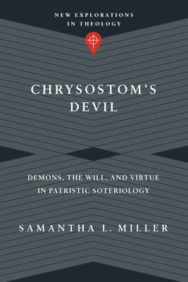 bokomslag Chrysostom`s Devil  Demons, the Will, and Virtue in Patristic Soteriology