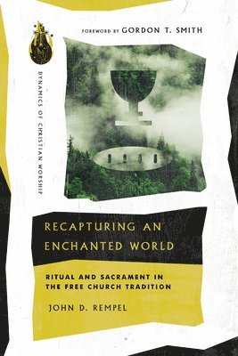 bokomslag Recapturing an Enchanted World - Ritual and Sacrament in the Free Church Tradition