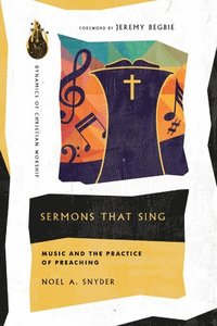 bokomslag Sermons That Sing  Music and the Practice of Preaching
