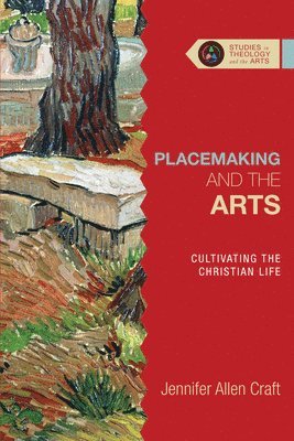 Jennifer Allen Craft - Placemaking and the Arts – Cultivating the Christian Life, Häftad