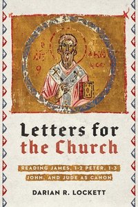 bokomslag Letters for the Church  Reading James, 12 Peter, 13 John, and Jude as Canon