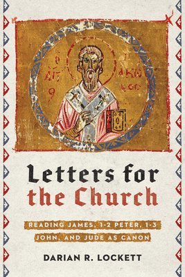 Letters for the Church  Reading James, 12 Peter, 13 John, and Jude as Canon 1