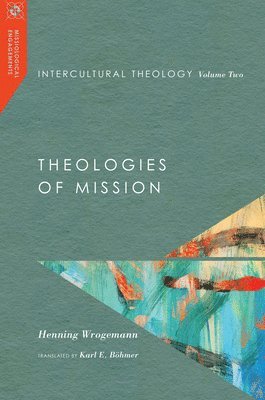 Intercultural Theology, Volume Two  Theologies of Mission 1