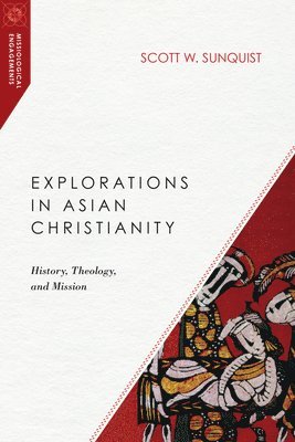 bokomslag Explorations in Asian Christianity - History, Theology, and Mission