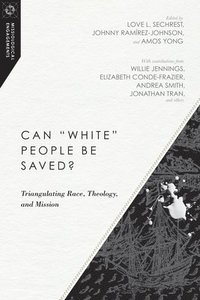 bokomslag Can &quot;White&quot; People Be Saved?  Triangulating Race, Theology, and Mission