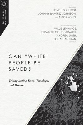 Can &quot;White&quot; People Be Saved?  Triangulating Race, Theology, and Mission 1
