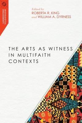 Roberta R. King, William A. Dyrness, Roberta R. King, William A. Dyrness - Arts as Witness in Multifaith Contexts, Häftad