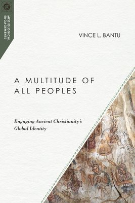 bokomslag A Multitude of All Peoples  Engaging Ancient Christianity`s Global Identity