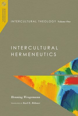 Henning Wrogemann - Intercultural Theology, Volume One: Intercultural Hermeneutics, Häftad