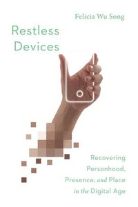 bokomslag Restless Devices - Recovering Personhood, Presence, and Place in the Digital Age