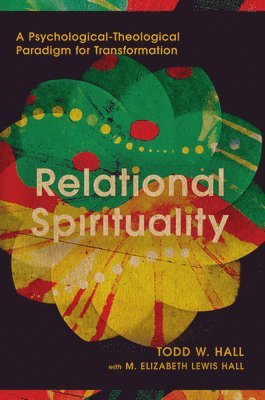 Todd W. Hall, M. Elizabeth Le Hall, Todd W Hall - Relational Spirituality – A Psychological–Theological Paradigm for Transformation, Inbunden