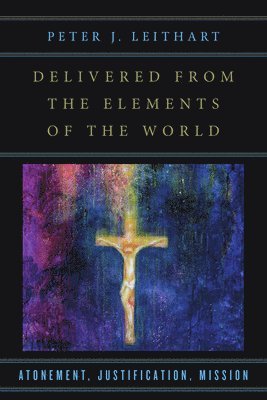 bokomslag Delivered from the Elements of the World - Atonement, Justification, Mission