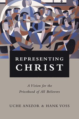 Uche Anizor, Hank Voss - Representing Christ – A Vision for the Priesthood of All Believers, Häftad