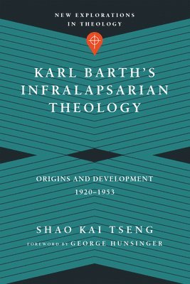 Karl Barth`s Infralapsarian Theology  Origins and Development, 19201953 1