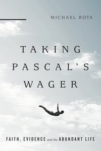 bokomslag Taking Pascal`s Wager - Faith, Evidence and the Abundant Life
