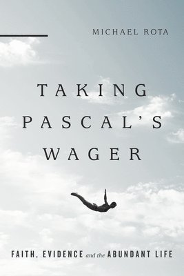 bokomslag Taking Pascal`s Wager - Faith, Evidence and the Abundant Life