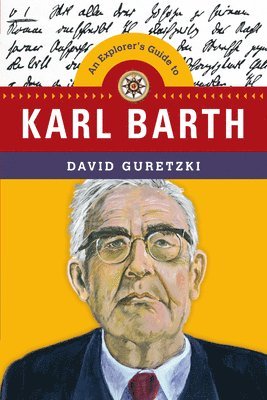 bokomslag An Explorer`s Guide to Karl Barth