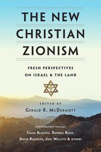 bokomslag The New Christian Zionism  Fresh Perspectives on Israel and the Land