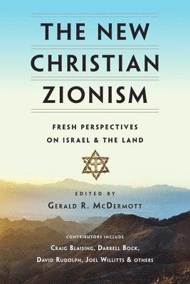 bokomslag The New Christian Zionism  Fresh Perspectives on Israel and the Land