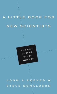 Josh A. Reeves, Steve Donaldson - Little Book for New Scientists – Why and How to Study Science, Häftad