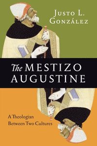 bokomslag The Mestizo Augustine  A Theologian Between Two Cultures