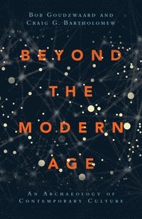 bokomslag Beyond the Modern Age  An Archaeology of Contemporary Culture