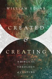 bokomslag Created and Creating: A Biblical Theology of Culture