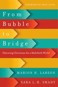 bokomslag From Bubble to Bridge  Educating Christians for a Multifaith World